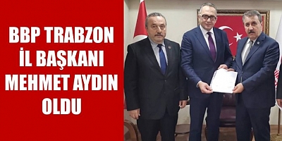Trabzon'da Büyük Birlik Partisi İl Başkanı Mehmet Aydın Atandı!